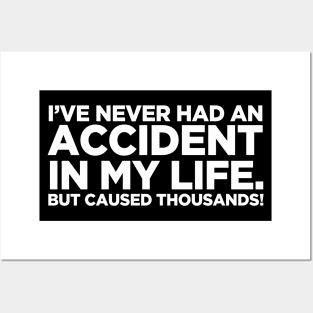 Never Had An Accident In My Life Posters and Art